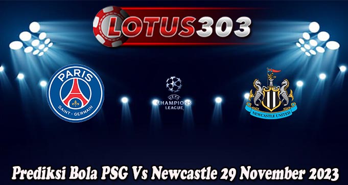 Prediksi Bola PSG Vs Newcastle 29 November 2023