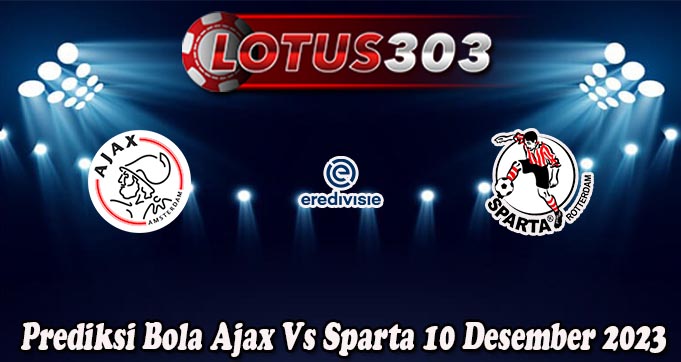 Prediksi Bola Ajax Vs Sparta 10 Desember 2023