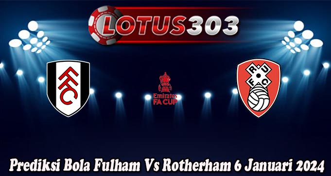 Prediksi Bola Fulham Vs Rotherham 6 Januari 2024