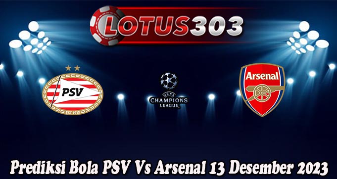 Prediksi Bola PSV Vs Arsenal 13 Desember 2023