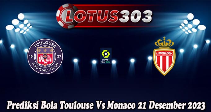 Prediksi Bola Toulouse Vs Monaco 21 Desember 2023