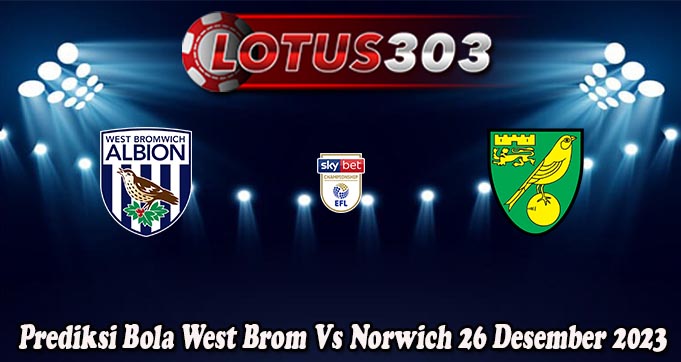 Prediksi Bola West Brom Vs Norwich 26 Desember 2023