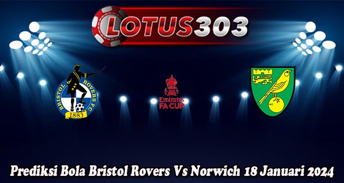 Prediksi Bola Bristol Rovers Vs Norwich 18 Januari 2024