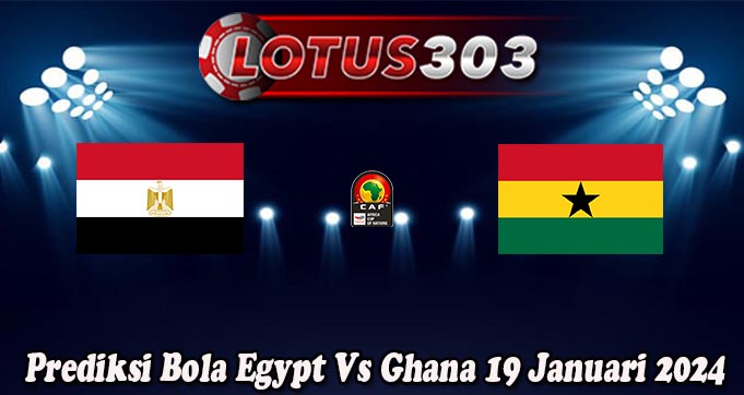 Prediksi Bola Egypt Vs Ghana 19 Januari 2024