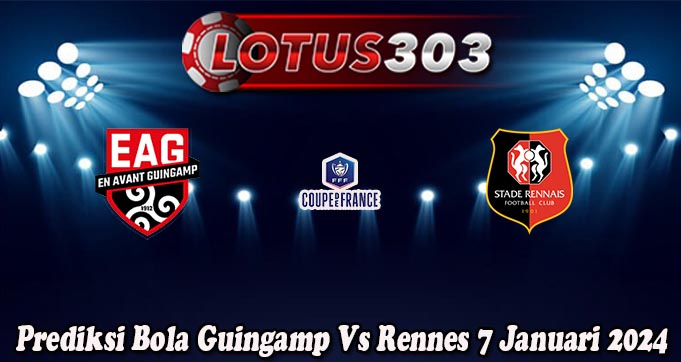 Prediksi Bola Guingamp Vs Rennes 7 Januari 2024