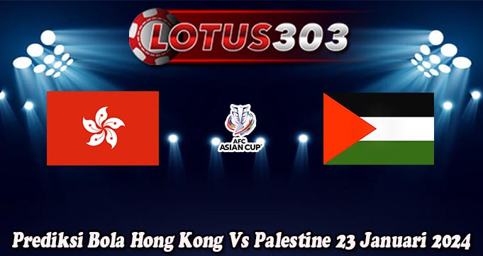 Prediksi Bola Hong Kong Vs Palestine 23 Januari 2024