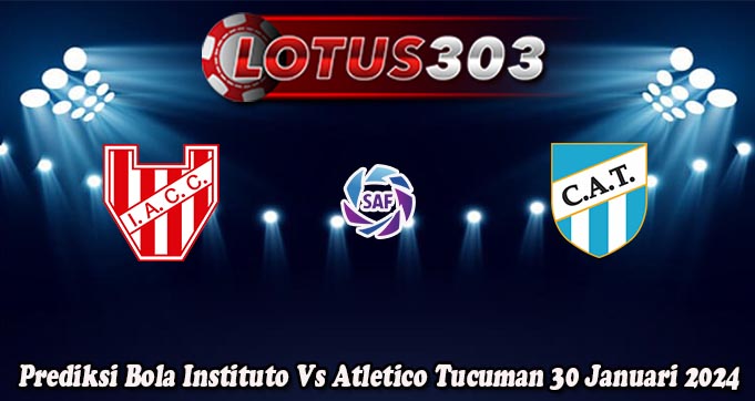 Prediksi Bola Instituto Vs Atletico Tucuman 30 Januari 2024