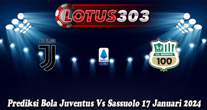Prediksi Bola Juventus Vs Sassuolo 17 Januari 2024