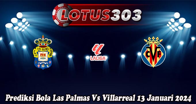 Prediksi Bola Las Palmas Vs Villarreal 13 Januari 2024