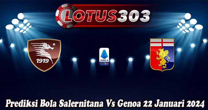 Prediksi Bola Salernitana Vs Genoa 22 Januari 2024