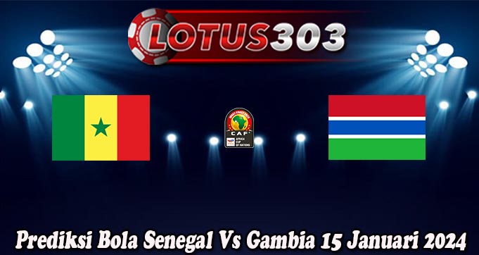 Prediksi Bola Senegal Vs Gambia 15 Januari 2024