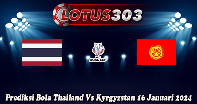 Prediksi Bola Thailand Vs Kyrgyzstan 16 Januari 2024