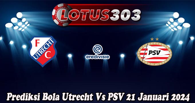 Prediksi Bola Utrecht Vs PSV 21 Januari 2024