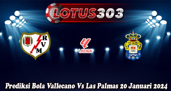Prediksi Bola Vallecano Vs Las Palmas 20 Januari 2024