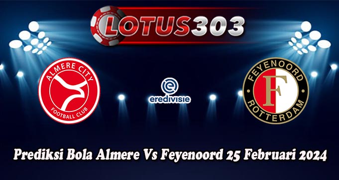 Prediksi Bola Almere Vs Feyenoord 25 Februari 2024