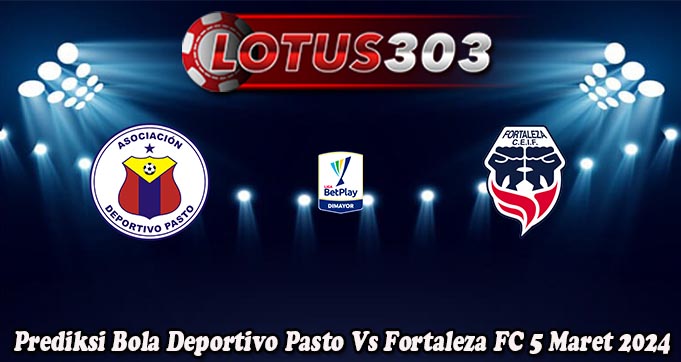 Prediksi Bola Deportivo Pasto Vs Fortaleza FC 5 Maret 2024
