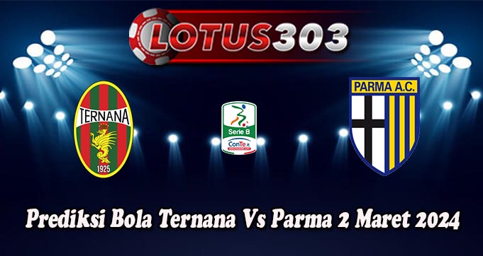 Prediksi Bola Ternana Vs Parma 2 Maret 2024