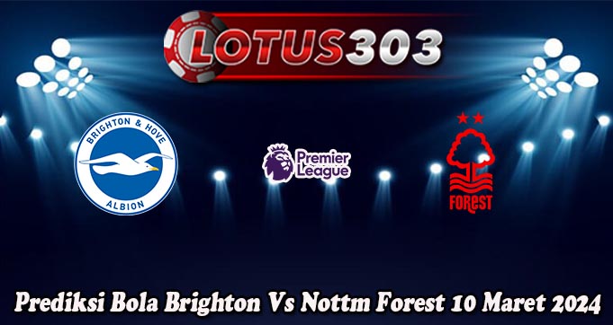 Prediksi Bola Brighton Vs Nottm Forest 10 Maret 2024