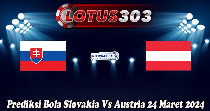 Prediksi Bola Slovakia Vs Austria 24 Maret 2024