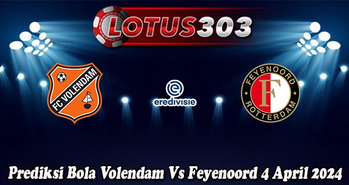 Prediksi Bola Volendam Vs Feyenoord 4 April 2024