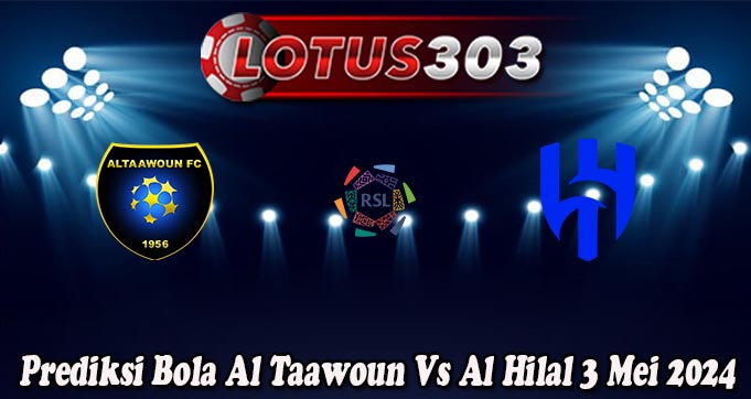 Prediksi Bola Al Taawoun Vs Al Hilal 3 Mei 2024