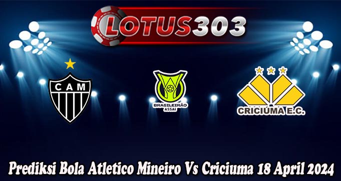 Prediksi Bola Atletico Mineiro Vs Criciuma 18 April 2024
