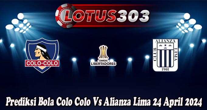 Prediksi Bola Colo Colo Vs Alianza Lima 24 April 2024