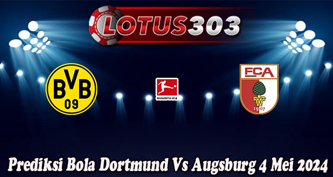 Prediksi Bola Dortmund Vs Augsburg 4 Mei 2024