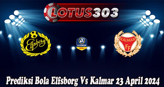 Prediksi Bola Elfsborg Vs Kalmar 23 April 2024