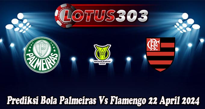 Prediksi Bola Palmeiras Vs Flamengo 22 April 2024